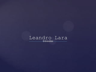 Leandro Lara Entrevistas  