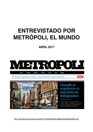 ENTREVISTADO POR
METRÓPOLI, EL MUNDO
ABRIL 2017
 