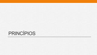 PRINCÍPIOS
 