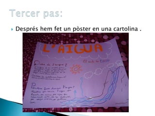 Després hem fet un pòster en una cartolina .
 