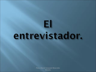 Psico. David Armando Benavides
            Morales
 