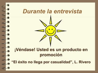Durante la entrevista ¡Véndase! Usted es un producto en promoción “ El éxito no llega por casualidad”, L. Rivero 