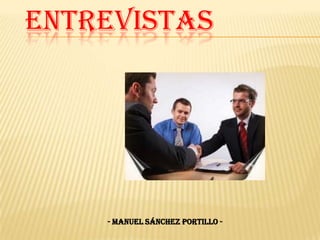 ENTREVISTAS




    - MANUEL SÁNCHEZ PORTILLO -
 