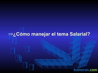 ¿Cómo manejar el tema Salarial?  