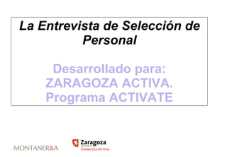 La Entrevista de Selección de Personal Desarrollado para: ZARAGOZA ACTIVA. Programa ACTIVATE 