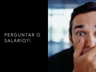 P E R G U N TA R O
S A L Á R I O ? !
 