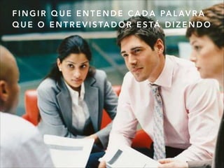 F I N G I R Q U E E N T E N D E C A D A PA L AV R A
Q U E O E N T R E V I S TA D O R E S TÁ D I Z E N D O
 