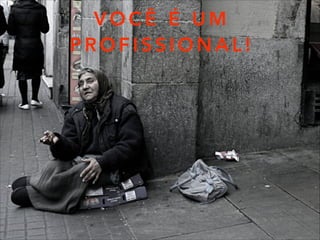 V O C Ê É U M
P R O F I S S I O N A L !
 