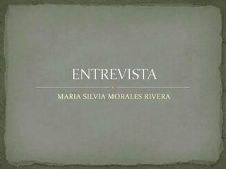 MARIA SILVIA MORALES RIVERA ENTREVISTA 