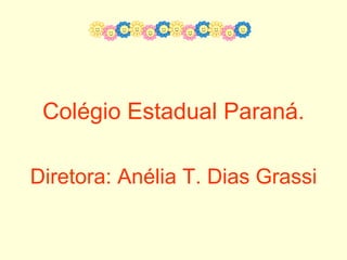 Colégio Estadual Paraná. Diretora: Anélia T. Dias Grassi 