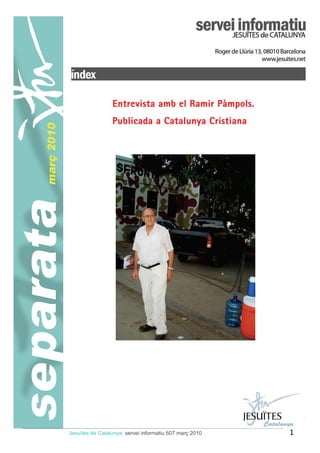 Entrevista amb el Ramir Pàmpols.
                                 Publicada a Catalunya Cristiana
    març 2010
separata




                Jesuïtes de Catalunya servei informatiu 607 març 2010   1
 