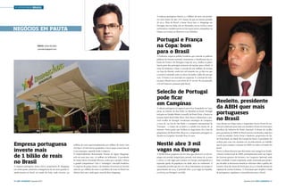 › lusofonia brasil
A empresa portuguesa faturou 5,1 milhões de euros nos primeiros nove meses do ano, 70% menos do que no mesmo período
de 2012. Além do Brasil, a Sonae Sierra tem 21 shoppings em
Portugal, cinco na Itália, três na Alemanha, um na Grécia e outro
na Roménia e também presta serviços para outras companhias no
Chipre, na Croácia, no Marrocos e na Colômbia.

Negócios em Pauta

Portugal e França
na Copa: bom
para o Brasil

Texto › Jean Valério
jeanvalerio@gmail.com

A Embratur, empresa pública brasileira que controla as políticas
públicas do turismo nacional, comemorou a classificação das seleções de França e de Portugal à Copa de 2014. Ambos os países
fazem parte dos principais emissores de turistas para o Brasil. A
meta da Embratur é bater o recorde de sete milhões de turistas
na Copa do Mundo, sendo 600 mil somente nos 30 dias em que
o torneio é realizado, entre os meses de Junho e Julho do ano que
vem. A França é um mercado em expansão. E a emissão de turistas para o Brasil cresce a um ritmo de 5% ao ano. No ano passado,
218 mil franceses passaram pelo Brasil.

Selecão de Portugal
pode ficar
em Campinas
A seleção portuguesa já negoceia para ficar hospedada em Campinas, no interior de São Paulo, no Mundial no Brasil. Portugal
treinaria no Estádio Moisés Lucarelli, da Ponte Preta, e ficaria no
luxuoso hotel Royal Palm Plaza. Dois fatores influenciam a possível escolha de Portugal. Localização estratégica de Campinas,
a cerca de 100 km de São Paulo e o aeroporto internacional de
Viracopos – o trajeto até ao hotel e o estádio leva menos de 30
minutos. Outro ponto que facilitou as negociações foi o fato do
proprietário do Royal Palm Plaza ser o empresário português radicado em Campinas Armindo Dias, 82 anos.

Empresa portuguesa
investe mais
de 1 bilião de reais
no Brasil
A empresa portuguesa Sonae Sierra, proprietária de shoppings
em vários países, anunciou a inauguração de um novo grande estabelecimento no Brasil, no estado de Goiás, onde investiu 150

26 › País €conómico | Dezembro 2013

milhões de euros (aproximadamente 470 milhões de reais). Com
267 lojas e 78 mil metros quadrados, o novo espaço criará mais de
6.300 empregos, segundo avalia a empresa.
O empreendimento denominado “Passeio de Águas Shopping”,
está em uma área com 1,6 milhões de habitantes. O presidente
da Sonae Sierra, Fernando Oliveira, avalia que o projeto “reforça
o grande compromisso” com o “estratégico” mercado brasileiro.
A empresa do grupo Sonae e do britânico Grosvenor já investiu
mais de 351 milhões de euros (1,09 biliões de reais) no Brasil nos
últimos dois anos, onde agora controla doze shoppings.

Nestlé abre 3 mil
vagas na Europa
A Nestlé lançou programa de três anos que oferecerá 10 mil empregos em período integral para pessoas com menos de 30 anos
e outras 10 mil vagas para trainees na Europa, antecipando-se à
esperada queda da população em idade ativa no continente. A
companhia acredita que até 15% de 93 funcionários na Europa se
aposentando até 2024. E pretende abrir 3.220 vagas na Espanha,
na Grécia, em Portugal e na Itália.

Reeleito, presidente
da ABIH quer mais
portugueses
no Brasil
Com eleição em chapa única, o empresário Enrico Fermi foi reeleito por aclamação para mais um mandato à frente da Associação
Brasileira da Indústria de Hotéis Nacional. A eleição de escolha
para presidente da ABIH no Brasil ocorreu em Brasília, onde fica
a sede da entidade. Enrico fermi é hoteleiro, proprietário do Natal Praia Hotel, em Natal, Rio Grande do Norte. O presidente foi
reeleito para mais um mandato em reconhecimento ao trabalho
que fez para reerguer a atuação da ABIH em todos os Estados do
brasil.
Fermi à coluna destacou que direcionou suas energias no fortalecimento institucional da ABIH, principalmente junto aos órgãos
do Governo gestores do turismo e no Congresso Nacional, onde
hoje a entidade é muito respeitada, sendo convocada para participar de todas as discussões temáticas e decisões sobre a política do
turismo. Uma das metas de Fermi para 2014 é o fortalecimento da
captação de turistas lusitanos. A Associação quer ampliar a vinda
de portugueses, angolanos e moçambicanos para o Brasil.

Dezembro 2013 | País €conómico › 27

 