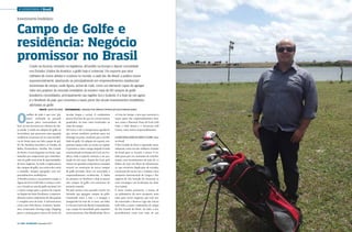 › lusofonia › Brasil
Investimento Imobiliário

Campo de Golfe e
residência: Negócio
promissor no Brasil
Criado na Escócia, evoluído na Inglaterra, difundido na Europa e depois consolidado
nos Estados Unidos da América, o golfe hoje é universal. Um exporte que atrai
milhares de novos atletas e curiosos no mundo, a cada dia. No Brasil, a prática cresce
exponencialmente, alastrando-se principalmente em empreendimentos residenciais
horizontais de campo, onde figura, acima de tudo, como um elemento capaz de agregar
valor aos projetos do mercado imobiliário. Já existem mais de 80 campos de golfe
brasileiros consolidados, principalmente nas regiões Sul e Sudeste. E a bola da vez agora
é o Nordeste do país, que concentra a maior parte dos atuais investimentos imobiliários
alinhados ao golfe.

O

Texto › JEAN VALÉRIO

melhor de tudo é que esse “glamour”, usufruído no passado
apenas pelos consumidores de
luxo, já está acessível aos clientes da classe média. E ainda aos adeptos do golfe ou
investidores que procuram uma segunda
residência. Já pensou em ter uma residência de frente para um belo campo de golfe? No Nordeste brasileiro, os Estados da
Bahia, Pernambuco, Paraíba, Rio Grande
do Norte e Ceará largaram na frente, capitaneados por empresários que vislumbraram no golfe uma série de oportunidades
de fazer negócios. Ao todo, a região possui
dez campos de golfe, mas outros dez estão
a caminho. Sempre agregados com empreendimentos imobiliários.
A Paraíba estreou o seu primeiro campo, o
Águas da Serra Golf Club, e começa a colocar o Estado na rota do golfe nacional. Foi
o oitavo campo para a prática do exporte
na Região do brejo Paraibano, o empreendimento reúne condomínio de alto padrão
e completa área de lazer. A infraestrutura
conta com Club House, vestiários, lanchonete, restaurante, driving range, chipping
green e putting green (áreas de treino de

30 › País €conómico | Dezembro 2013

| FOTOGRAFIA › Cedidas por vários campos de golfe brasileiros
tacadas longas e curtas). O condomínio
possui 665 lotes de 450 m2 a 8.000 metros
quadrados. 60 lotes estão localizados ao
redor do campo.
No Ceará, o sol e a temperatura agradável,
que seriam condições perfeitas para um
domingo na praia, sinalizam para a fertilidade do golfe. Os adeptos do exporte conquistam espaço cada vez maior na capital.
O primeiro e único campo daquele Estado
está localizado no Parque do Cocó, em Fortaleza, onde o exporte começou a ser praticado há três anos. Depois do Cocó, pelo
menos três grandes empreiteiras estudam
investir na construção de novos campos
de golfe privados, desta vez associados a
empreendimentos residenciais. A Bahia
foi pioneira no Nordeste e hoje já possui
oito campos de golfe com estruturas de
primeiro mundo.
Há pelo menos cinco grandes resorts em
Salvador que agregam campos de golfe.
Construído entre o mar e o mangue e
inaugurado há mais de 10 anos, um deles
é o Ocean Course da ilha de Comandatuba,
cujo campo foi desenhado pelo arquiteto
norte-americano, Dan Blankenship. Mas é

a Costa do Sauípe a área que concentra a
maior parte dos empreendimentos baianos, como o Iberostar Praia do Forte Golf
Club, o Club House e o Terravista Golf
Course, entre outros empreendimentos.
Lago das Garças Golf Club: Oásis
no Brasil
O Rio Grande do Norte é apontado nacionalmente como um dos melhores Estados
do brasil para se investir e morar. O Estado passa por um momento de transformação, com investimentos de mais de 10
biliões de reais em obras de infraestrutura, que envolvem duplicação de estradas,
construção de novas vias e viadutos, novo
aeroporto Internacional de Cargas e Passageiros de São Gonçalo do Amarante (o
mais estratégico em localização da América Latina).
É neste cenário promissor, a menos de
20 quilómetros do novo aeroporto, num
oásis para novos negócios, que está sendo construído o Reserva Lago das Garças
Golf Club, o maior condomínio de campo
do Rio Grande do Norte. Ao todo, o empreendimento conta com mais de 400

Dezembro 2013 | País €conómico › 31

 