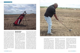 › lusofonia › Brasil

hectares de terra boa. 400 lotes já estão
prontos e serão entregues ainda este ano
porque fazem parte da primeira etapa do
projeto. A segunda etapa compreenderá
um campo de golfe de 60 hectares e 18
buracos e mais de mil lotes residenciais.
O Reserva Lago das Garças Golf Club
será, finalmente, o primeiro grande empreendimento totalmente integrado com
a natureza e equipado com um campo de
golfe profissional do Estado. Em janeiro
será entregue a primeira fase do campo
de golfe, já com bater green e driving range (local próprio para treino ou diversão
com tacadas). “Vamos surpreender, agregar valor e entregar um empreendimento
de padrão superior. A estrutura ideal para
a prática do golfe no Estado. Que estará
acessível a todos”, declarou o empresário
Lauro Leite, um dos sócios e administrador do projeto.

32 › País €conómico | Dezembro 2013

Especialista destaca
diferenciais do RN
Para realizar o estudo, a supervisão e a
implantação do campo de golfe dentro da
Reserva Lago das Garças, no Rio Grande
do Norte, foi contratada a empresa NGA
Golf, que acumula experiência em dezenas de empreendimentos do tipo no
Brasil. A NGA tem em seu comando Sebastião Neres, profissional que atua no
golfe desde os 10 anos de idade, hoje na
construção de campos.
Sebastião destaca como diferencial do
campo de golfe do RN a sustentabilidade
e integração total do equipamento esportivo com a natureza. “O nosso campo no
Rio Grande do Norte é o maior aliado da
natureza. E na verdade ele já nasceu 50%
pronto. O restante será apenas modelado e
adaptado ao exporte”, destacou, Sebastião,
que avalia potencial no Rio Grande do

Norte de possuir mais outros 10 campos
do género. “Baseado no poder aquisitivo
da população, no volume de amantes do
golfe que Natal possui, nos atrativos naturais do Estado, tenho convicção que este
empreendimento será bem sucedido. E de
que há muito mais espaço para crescer”.
A Confederação Brasileira de Golfe estima
que o Rio Grande do Norte já tenha mais
de 100 participantes ativos no exporte.
Hoje estes praticantes viajam para outros Estados, principalmente a Paraíba. A
previsão é de que o campo de golfe norte-rio-grandense seja entregue no início de
2014, em sua primeira etapa, quando todo
este público deverá ser levado para lá,
além dos golfistas nacionais. O campo do
Lago das Garças terá 7.200 jardas, 18 buracos e será um dos mais longos do Brasil.
“Tecnicamente será desafiador. Agregamos todos os níveis de golfistas. Facilitan-

do para o iniciante e dificultando para o
profissional”, destacou.
Para a região Nordeste, Sebastião afirma
que a construção do novo campo será de
fundamental importância. “Isso promove toda a região. É bom para o turismo.
O brasileiro está viajando dentro do país.
E este conceito de condomínio de campo
com golfe é novo. Além disso, vamos sediar no Brasil a Olimpíada com a inclusão
do Golfe, que vai pegar fogo no nosso país.
Nos Estados Unidos, o golfe agrega 25
milhões de praticantes. No Brasil, temos

apenas 25 mil e um espaço enorme para
crescer”, conclui.
O golfe passa por um período de expansão no Brasil. Em 2016, no Rio de Janeiro,
o exporte voltará a fazer parte dos Jogos
Olímpicos após 112 anos de ausência. A
volta do golfe às Olimpíadas aumentou
o interesse da população e da mídia em
relação à prática. A Confederação Brasileira de Golfe informa que, o Brasil já soma
mais de 25 mil praticantes e 110 campos
de golfe. As regras do golfe, tal qual são
conhecidas hoje, foram definidas no sé-

culo XVIII, na cidade de Edimburgo, na
Escócia. Consiste em sair de um local
determinado, em campo aberto, e embocar a bola no menor número de tacadas
possível, em buracos estrategicamente
colocados em distâncias variadas. O jogo
normalmente é disputado num percurso
de 18 buracos.
Numa competição, quem totalizar o menor número de tacadas ao término dos
18 buracos é o campeão. Neste formato,
uma única partida pode durar até quatro
horas. ‹

Dezembro 2013 | País €conómico › 33

 