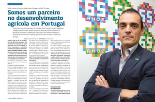 › AGRO-INDUSTRIA
Paulo Lourenço, Country Registration Manager da Basf Portugal

Somos um parceiro
no desenvolvimento
agrícola em Portugal
A agricultura está em renascimento em Portugal. Paulo Lourenço, Country Registration
Manager da Basf Portugal, também acredita no potencial de desenvolvimento da
agricultura portuguesa e relembra que a Basf possui uma história centenária no
encontrar de soluções para a melhoria agrícola em termos mundiais e também em
Portugal.
Texto › VALDEMAR BONACHO

Assiste-se hoje em dia ao recrudesci-

| FOTOGRAFIA › RUI ROCHA REIS
Para o período entre 2012 e 2016 o investimento em I&D será de aproximadamente
2,5 mil milhões de €uros.
Em termos de negócio, o nosso objectivo para 2020 é atingirmos 8 mil milhões
€uros em vendas. O nosso objectivo anterior de 6 mil milhões €uros para 2020,
esperamos que seja alcançado já em 2015.

compartilhar com estes mesmos agricul-

das culturas, iremos contribuir para que
a agricultura do futuro tenha cada vez
mais melhores índices de sustentabilidade, indo neste sentido ao encontro das expectativas dos agricultores e da sociedade.
A introdução de soluções para melhorar
a gestão da água e nutrientes no solo, o
sistema AgBalance são exemplos das soluções que disponibilizamos aos agricultores para fazerem face aos desafios.

tores (que são a nossa esperança) para

A BASF tem um compromisso com a Agri-

a preferir produtos com a marca BASF?

que estes objetivos se concretizem?

cultura. Em que base é construído esse

Pensam continuar a investir numa Agri-

Ser agricultor é a profissão mais importante do mundo, sem eles não haveria
alimentos.
O Agricultor é um dos nossos focos.
Na nossa estratégia de negócio procurarmos olhar através dos olhos dos nossos
clientes e parceiros e de com eles criar
soluções que vão ao encontro das suas necessidades.
Somos uma empresa movida pela investigação e desenvolvimento, pautamo-nos
pela busca e disponibilização de soluções
modernas e inovadoras, que vão para
além da protecção das culturas. Com a
nossa unidade de “Functional Crop Care”
iniciámos um novo caminho para as nossas soluções agrícolas, estendendo o nosso
conhecimento no sentido de integrarmos
soluções de protecção de culturas de cariz
químico e biológico. Com a integração de
soluções que vão para além da protecção

compromisso?

cultura mais segura e prometedora?

A nível Mundial a área de negócio ligada
à protecção das culturas tem-se desenvolvido com muito sucesso. Acreditamos que
este se baseia no nosso compromisso de
desenvolver soluções que enfocam a necessidade de termos alimentos em quantidade e qualidade para uma população
crescente.
Continuamos a expandir o nosso portfolio, com soluções para a protecção das
culturas mas igualmente com soluções
que vão para além da componente da
protecção. A integração destas soluções
irá permitir-nos suportar os agricultores
na busca de uma gestão mais eficiente do
seu negócio.
Em 2012 aumentamos os custos associados à investigação e desenvolvimento
para 430 milhões de euros, o que corresponde sensivelmente a 9% das vendas.

A equipa de profissionais experientes,
competentes e dedicados num processo
constante de evolução. O portfolio de soluções inovadoras, eficazes e de elevada
qualidade e um serviço para responder às
necessidades dos nossos parceiros. Estamos convictos de que uma protecção bem
pensada e arquitectada contribui para
ajudar as culturas a concretizarem todo
o seu potencial. Propomos estratégias integradas de Sustentabilidade, adaptadas
a distintas realidades. Esta forma de estar
provavelmente influencia os agricultores
na hora da tomada de decisão.

mento da agricultura portuguesa, bem
secundada pelo surgimento de jovens
agricultores com uma mentalidade dinâmica, empreendedora e competitiva,
empenhados em projectos agrícolas modernos e inovadores propícios à produção de alimentos de uma forma eficiente
e sustentável. Que papel pode a BASF

50 › País €conómico | Dezembro 2013

Razões que levam a grande maioria dos
agricultores portugueses continuarem

Estamos ao lado
dos agricultores
Reconhece efectivamente que a lavoura
portuguesa está a trilhar caminhos de
futuro e que a BASF poderá continuar

Dezembro 2013 | País €conómico › 51

 