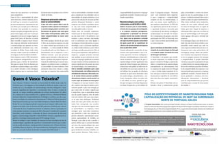 › GRANDE PLANO
varem nos seus processos e se tornarem
mais competitivas.
Como já tive a oportunidade de referir
nesta entrevista, existem empresas do setor têxtil que já recorrem à nanotecnologia para incorporarem nanomateriais nas
suas fibras, por exemplo, para a libertação
de aromas. Sem pretender ser exaustivo,
adianto exemplos protagonizados por empresas desta região, como são os casos paradigmáticos da Success Gadget, ligada ao
grupo têxtil Sonix, de Barcelos, ou ainda
deste concelho a empresa Smart Innovation, empresas dedicadas exclusivamente
a nanotecnologia que apostam na inovação colaborando ativamente com a Universidade do Minho. Temos ainda várias
start-ups criadas a partir de resultados de
investigação na Universidade do Minho.
Outra empresa, como a TMG Automotive
que incorporam nanopartículas em componentes para o interior de automóveis.
Mas aqui na região Norte há dezenas que
já utilizam a nanotecnologia o que evidencia o carater inovador e visão estratégica
destas empresas que se associaram desde

há muitos anos em projetos com a Universidade do Minho.
Empresas procuram cada vez
mais as universidades
O que nos está a querer dizer é que as
empresas estão a apostar na inovação e
a nanotecnologia poderá constituir uma
ferramenta de grande valor para gerar
mais-valias, novos produtos, enfim, uma
maior competitividade ao nosso setor
industrial?

Não tenha qualquer dúvida de que assim
é. Aliás, são as próprias empresas em cada
vez maior número que procuram as universidades – e a Universidade do Minho
é reconhecida pela sua forte ligação e relacionamento com as empresas e com a
indústria nacional – para que possamos
ajudar a gerar inovação e valor para as soluções e produtos das próprias empresas.
Gostaria de sublinhar que os nossos investigadores já conhecem bem a realidade e
as necessidades da nossa indústria, fruto
justamente dessa forte relação e colaboração que as empresas têm empreendido

com as universidades e institutos tecnológicos, estando por isso alinhados com as
necessidades da própria indústria e já na
procura das soluções de inovação que lhes
permita ultrapassar limitações e assim
surgirem com soluções e produtos novos,
ou seja, com maior competitividade no
mercado global onde se inserem.
Dando mais um exemplo, atualmente,
existem mais de duas dezenas de empresas das áreas têxtil e de polímeros com
contatos e ações concretas relacionadas
com as instituições que estão ligadas à
investigação e desenvolvimento em nanotecnologia, o que é já bastante significativo, embora ainda tenhamos como é óbvio
um longo caminho para percorrer. Mas, já
foi um passo importante, onde ganham as
empresas, a própria economia nacional,
mas também no que concerne ao crescimento do emprego qualificado na medida
em que estamos a formar anualmente um
número significativo de pessoas nas áreas
da nanotecnologia e dos nanomateriais.
Com a recessão económica que o país
tem atravessado, com reflexo natural na
atividade das empresas, não existe o ris-

Quem é Vasco Teixeira?
Vasco Teixeira é Professor Associado na Universidade do Minho desde 1989. Foi
Pró-Reitor para a Investigação na Universidade do Minho de outubro 2009 a novembro de 2013. Investigador em nanotecnologia, materiais inteligentes e nanosensores, engenharia de superfícies e revestimentos finos. É autor e co-autor de
mais de 110 artigos científicos publicados em revistas internacionais ISI, editor
de 3 volumes de revistas científicas ISI, 5 capítulos de livros, 4 Prémios de Mérito/
Inovação Industrial e Empreendedorismo Tecnológico e proferiu mais de 25 palestras convidadas em conferências internacionais. É Editor-in-Chief do Journal of
Nano Research (revista que tem como Editor honorário o Prémio Nobel Sir Harry
Kroto). Na sua investigação aplicada sempre procurou integrar colaborações com
empresas de modo a que os domínios de I&D pudessem contribuir para o desenvolvimento de novas competências técnicas na indústria. Liderou e participou em
vários projetos nacionais e europeus de I&D e Inovação. É coordenador do projeto
NanoValor, sendo fundador e moderador de fóruns internacionais de discussão
ligados a nanotecnologia (NanoNet e NanoTechNews Forum) e engenharia de superfícies e tecnologia industrial de vácuo (PVD Coatings Forum).
Mentor tecnológico e sócio fundador de empresas de base tecnológica na área de
nanotecnologias, engenharia de superfícies e revestimentos técnicos para a indústria dos moldes de injeção e metalomecânica. Galardoado com 3 Prémios de Inovação/Melhor Plano de Negócios e de Empreendedorismo. Distinguido com o Prémio
Janus em 2010 pelo Instituto de Estudos Avançados (IEA-USP), Brasil. ‹

10 › País €conómico | Dezembro 2013

co de muitas dessas pessoas qualificadas poderem emigrar, e assim assistir-se
a uma “fuga” de cérebros do nosso país?

A emigração, no caso que estamos a abordar, constitui uma fuga de talentos, precisamente quando o país não consegue pagar o justo valor de salário a alguém que
é muito bom e que se especializou numa
área de grande exigência, além de poder
criar um imenso valor para uma empresa ou para uma instituição. Realmente
existe esse risco, pois lá fora esta área é
muito bem remunerada, mas acreditamos que com esta crescente ligação entre
as universidades e as empresas, vamos
conseguir gerar mais-valias económicas
que permitirão a todo este conjunto de
pessoas altamente especializadas encontrarem oportunidades de trabalho em
Portugal, o que aliás já está a suceder, é
preciso afirmar que as pessoas formadas
nas áreas das nanotecnologias que saem
das universidades portuguesas conseguem facilmente encontrar trabalho e integrar projetos aliciantes. Todos temos a

responsabilidade de promover o emprego
qualificado atraindo e fixando jovens graduados especialistas.
Nanotecnologia com verbas
reforçadas no QCA 2014-2020
Referiu há pouco que as universidades,
através dos seus grupos de investigação,
e as próprias empresas portuguesas,
conseguiram a aprovação de diversos
projetos através dos fundos comunitários. Agora que se aproxima a entrada
em vigor do próximo quadro comunitário
de apoio, quais são as expetativas da

euros. O programa europeu - Horizonte
2020 - será certamente muito importante para o progresso e competitividade
europeia na área da nanotecnologia. É,
pois, um avanço muito significativo, e
que saudamos naturalmente. As PME têm
um significativo potencial de inovação e
a capacidade intrínseca necessária para
a introdução de descobertas tecnológicas
revolucionárias no mercado. Foi assumido o compromisso de garantir uma forte
participação das PME no Horizonte 2020
o que é uma excelente oportunidade para
as nossas empresas.

ciência e da nanotecnologia portuguesa
face ao QCA 2014-2020?

Qual o contributo da NanoValor na dina-

Estamos plenamente convencidos de que
teremos mais oportunidades e que as devemos aproveitar de forma inteligente e
eficiente, contribuindo para o desenvolvimento económico sustentável do país. A
nanotecnologia constitui igualmente uma
aposta da União Europeia, que dedicará à
ciência uma verba global na ordem dos 80
mil milhões de euros (um aumento de 30
mil milhões face ao quadro de referência
anterior), no qual estará destinada à área
da nanotecnologia, nanoeletrónica e materiais emergentes valores na ordem dos
6 mil milhões de euros, quando no quadro que está agora a terminar dispusemos
na União Europeia de 3,5 mil milhões de

mização da nanotecnologia em Portugal
e no próprio espaço territorial do norte
de Portugal e da Galiza?

O NanoValor é um projeto que considero muito importante, na medida em que
possui a missão de divulgar as potencialidades e a importância da nanotecnologia,
principalmente no relacionamento com
as empresas da região norte de Portugal
e com a vizinha região espanhola da Galiza, visto que se trata de um projeto com
financiamento específico de cariz ibérico
para estas duas euro-regiões transfronteiriças.
Reforço este ponto. O NanoValor está sobretudo a levar o conhecimento gerado

pelas universidades e centros de investigação na área da nanotecnologia às empresas e à indústria nacional, bem como a
ambos os lados da região transfronteiriça.
Aliás, temos realizado vários seminários,
muitos até com caráter informal, tanto
no norte de Portugal como na região da
Galiza, para fazer chegar às empresas a
informação sobre o que está a ser feito na
área da nanotecnologia e de como poderemos agregar valor para a atividade das
empresas.
Essa mensagem, diga-se em abono da verdade, tem sido muito bem recebida e compreendida, sendo natural que cada vez
mais empresas tenham interesse em se relacionarem com o setor universitário e de
investigação, porque sabem que poderemos constituir uma importante ferramenta no seu próprio processo de inovação
e competitividade. O projeto NanoValor
vincula as suas ações na perspetiva de que
o conhecimento em nanotecnologia gerado terá de contribuir para além do fomento da competitividade das empresas e sua
internacionalização, promover o emprego
qualificado atraindo e fixando talento de
jovens graduados e cientistas com reconhecimento internacional e incentivar
ações de empreendedorismo que possam
contribuir para a criação de novos postos
de trabalho. ‹

Dezembro 2013 | País €conómico › 11

 