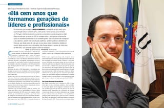 › GRANDE PLANO
João Duque, Presidente do ISEG – Instituto Superior de Economia e Finanças

«Há cem anos que
formamos gerações de
líderes e profissionais»
Em entrevista que concedeu à País €conómico o presidente do ISEG realça que a
sua instituição está no caminho certo, continuando a formar alunos que se revelam,
em Portugal e internacionalmente, excelentes economistas e excelentes gestores. João
Duque recorda que um aluno no ISEG só consegue obter o seu diploma se demonstrar
que é um excelente economista ou um excelente gestor. «De outra forma não conseguirá
o seu diploma», adverte este conceituado académico, também professor catedrático de
Finanças, que deseja acima de tudo que os seus alunos sejam verdadeiros cidadãos do
mundo. Neste encontro com os jornalistas, João Duque destaca o sucesso de trinta anos

C

do MBA ISEG, «que pretende preparar o líder da mudança».
Texto › VALDEMAR BONACHO | FOTOGRAFIA › RUI ROCHA REIS

omo unidade de ensino e investigação, o ISEG tem por
missão contribuir, no domínio das ciências económicas,
financeiras e empresariais, para o avanço da fronteira
do conhecimento científico, para o desenvolvimento económico
e social do país e para a sua afirmação internacional através de
realizações de ensino e investigação, da prestação de serviços à
comunidade e do intercâmbio científico e cultural internacional,
de estudantes e docentes investigadores. «No ISEG promovemos
uma abordagem plural do ensino e da investigação», sublinhou
João Duque.
Em termos de oferta, o ISEG disponibiliza 7 licenciaturas, uma
das quais em parceria com a Faculdade de Motricidade Humana;
vários mestrados e doutoramentos; dezenas de cursos pós-graduação e o MBA ISEG.
Porque é que o MBA ISEG, que entra este ano na sua 30ª edição, é
visto como a formação certa para aqueles que aspiram a uma mudança profissional profunda? João Duque diz que mais do que um
enriquecimento profissional, o ISEG pretende com este MBA que
os seus alunos obtenham um crescimento pessoal decorrente da
aquisição intensa de um leque variado de competências técnicas,
mas também relacionais e individuais.
«Queremos com este MBA preparar o líder da mudança, isto
porque serão eles a criar as oportunidades do futuro», chama
a atenção o presidente do ISEG, para a este propósito lembrar
também que as transformações profundas a que temos assistido, configuram um momento único para o surgimento de líderes.
Aliás, na mensagem que dirigiu enquanto diretor do MBA ISEG,
João Duque escreve que o MBA ISEG é a formação certa para os

14 › País €conómico | Dezembro 2013

irrequietos e sonhadores, (..) para os que querem sair da “zona de
conforto” e para os que se imaginam a liderar organizações.
Melhor do que ninguém, João Duque sabe interpretar de um
modo muito especial a saída do país de largas dezenas de licenciados e mestrados em Economia, Gestão e Finanças. «É uma situação que obviamente me preocupa, porque não tem existido um
retorno de gente dessa nem de gente vinda de outros países, mas
por outro lado a aceitação destas pessoas por parte de organizações internacionais de prestígio significa que estamos a falar de
gente muito qualificada, que um dia, quando regressar a Portugal,
vem mais preparada e ainda mais apta para colaborar no desenvolvimento do seu país. Eles regressam mais fortes, mais amadurecidos, com uma maneira diferente de enfrentarem e ajudarem
Portugal a resolver os seus problemas. E esta é a parte positiva que
quero destacar», salienta com esperança o presidente do ISEG.
Um Corpo Docente de excelência
João Duque costuma dizer que o presidente do ISEG é o que
menos peso tem nesta instituição académica. «Sou o presidente, estou grato àqueles que me elegeram e confiaram em mim,
mas reconheço que dentro de todo este processo não serei tão
importante assim. Importantes são os elementos que formam
o nosso Corpo Docente e os muitos colaboradores que ao longo
dos anos souberam com a sua sabedoria e o seu empenhamento
prestigiar o ISEG. São esses que eu gosto de recordar», enfatizou
João Duque, que aproveitou o ensejo para destacar a excelência
do Corpo Docente do ISEG. «Temos inscrito cerca de 4500 alunos,

Dezembro 2013 | País €conómico › 15

 