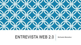 ENTREVISTA WEB 2.0 Michaela Montalvo
 