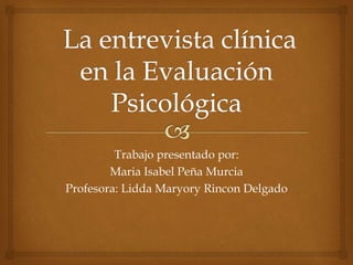 Trabajo presentado por:
Maria Isabel Peña Murcia
Profesora: Lidda Maryory Rincon Delgado
 