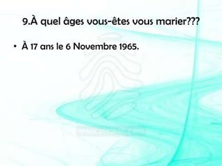 9.À quel âges vous-êtes vous marier???À 17 ans le 6 Novembre 1965.