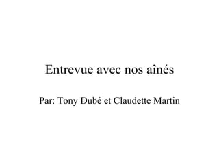 Entrevue avec nos aînés Par: Tony Dubé et Claudette Martin 