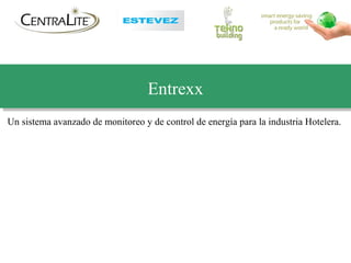 Entrexx Un sistema avanzado de monitoreo y de control de energía para la industria Hotelera.  