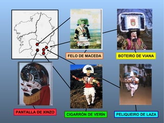 PANTALLA DE XINZO CIGARRÓN DE VERÍN PELIQUEIRO DE LAZA BOTEIRO DE VIANA FELO DE MACEDA