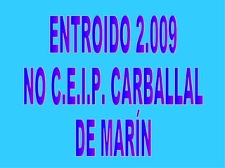 ENTROIDO 2.009 NO C.E.I.P. CARBALLAL DE MARÍN 