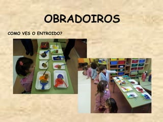 OBRADOIROS
COMO VES O ENTROIDO?
 