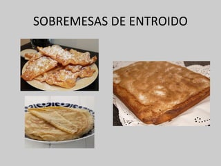 SOBREMESAS DE ENTROIDO