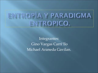 Integrantes: Gino Vargas Carri¨llo Michael Araneda Gavilan. 