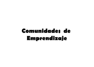Comunidades de
 Emprendizaje
 