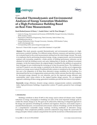 Entropy 2020, 22, 445; doi:10.3390/e22040445 www.mdpi.com/journal/entropy
Article
Cascaded Thermodynamic and Environmental
Analyses of Energy Generation Modalities
of a High-Performance Building Based
on Real-Time Measurements
Raaid Rashad Jassem Al Doury 1,2, Saadet Ozkan 3 and M. Pinar Mengüç 1,*
1 Center for Energy, Environment and Economy (CEEE/EÇEM), Ozyegin University, Cekmekoy,
34794, Istanbul, Turkey
2 Department of Mechanical Engineering, Tikrit University, Salah Al-Deen, Iraq
raaidaldoury@tu.edu.iq
3 Energy Distribution Center, Ozyegin University, Cekmekoy, 34794 Istanbul, Turkey;
saadet.ozkan@google.com
* Corresponding author: pinar.menguc@ozyegin.edu.tr
Received: 17 March 2020; Accepted: 2 April 2020; Published: 14 April 2020
Abstract: This study presents cascaded thermodynamic and environmental analyses of a high-
performance academic building. Five different energy efficiency measures and operation scenarios
are evaluated based on the actual measurements starting from the initial design concept. The study
is to emphasize that by performing dynamical energy, exergy, exergoeconomic, and environmental
analyses with increasing complexity, a better picture of building performance indicators can be
obtained for both the building owners and users, helping them to decide on different investment
strategies. As the first improvement, the original design is modified by the addition of a ground-air
heat exchanger for pre-conditioning the incoming air to heat the ground floors. The installation of
roof-top PV panels to use solar energy is considered as the third case, and the use of a trigeneration
system as an energy source instead of traditional boiler systems is considered as the fourth case. The
last case is the integration of all these three alternative energy modalities for the building. It is
determined that the use of a trigeneration system provides a better outcome than the other scenarios
for decreased energy demand, for cost reduction, and for the improved exergy efficiency and
sustainability index values relative to the original baseline design scenario. Yet, an integrated
approach combining all these energy generation modalities provide the best return of investment.
Keywords: energy efficiency; dynamic energy analysis; exergoeconomic analysis; sustainability
index; high-performance buildings; tri-generation system; PV panels; ground-air heat exchanger
system
1. Introduction
Buildings contribute to about 35–40% to the energy used in almost all climate zones. Possible
reductions of energy consumption in buildings are some of the most important strategic goals to
combat the climate change [1–3]. This goal can be achieved by following an integrated approach in
the design and operation of buildings by architects and engineers. However, such studies require a
cascaded thermodynamic, environmental and economic analysis of buildings, and the development
of a comprehensive sustainable energy roadmap, involving multitudes of alternative energy
technologies. These complicated problems cannot be understood using simply the conservation of
energy principles. Instead, analyses using both the first and the second laws of thermodynamics need
 