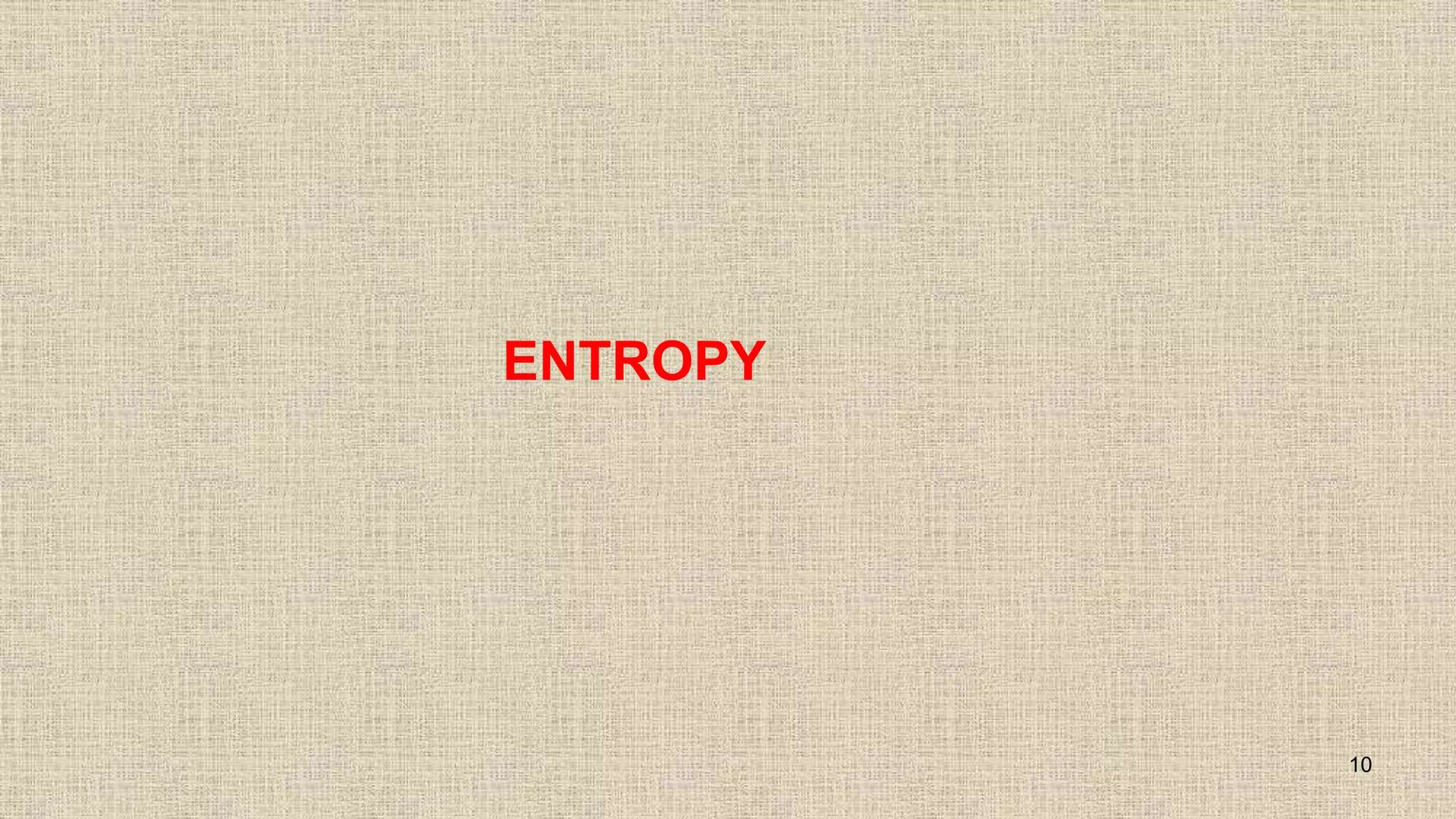 10
ENTROPY
 