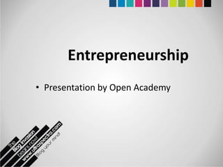 Entrepreneurship
• Presentation by Open Academy
 