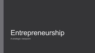 Entrepreneurship
A strategic viewpoint

 