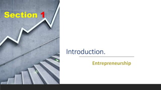 Introduction.
Entrepreneurship
Section 1
 