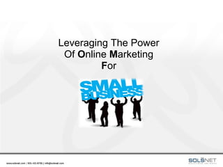 Leveraging The Power
 Of Online Marketing
         For
 