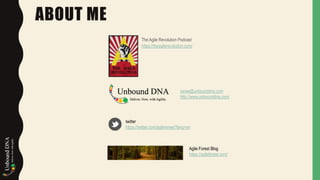 • The Agile Revolution Podcast
https://theagilerevolution.com/
ABOUT ME
Agile Forest Blog
https://agileforest.com/
twitter
https://twitter.com/agilerenee?lang=en
renee@unbounddna.com
http://www.unbounddna.com/
 