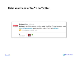 Raise	
  Your	
  Hand	
  of	
  You’re	
  on	
  TwiYer	
  




#Entrust12	
                                                        @ericschwartzman	
  
 