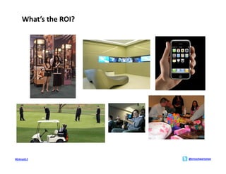 What’s	
  the	
  ROI?	
  




#Entrust12	
                       @ericschwartzman	
  
 