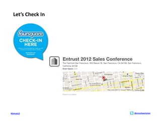 Let’s	
  Check	
  In	
  




#Entrust12	
                  @ericschwartzman	
  
 
