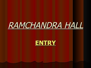 RAMCHANDRA HALL ENTRY 