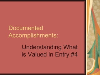 Documented Accomplishments: Understanding What is Valued in Entry #4 