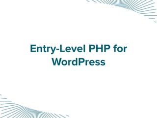 Entry-Level PHP for
WordPress
 