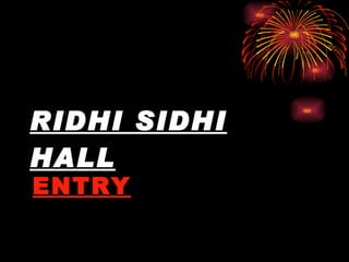 RIDHI SIDHI HALL ENTRY 