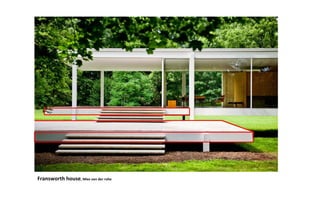 Fransworth house, Mies van der rohe
 