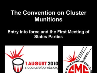The Convention on Cluster Munitions Entry into force and the First Meeting of States Parties 