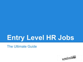Entry Level HR Jobs
The Ultimate Guide
 