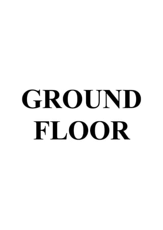 GROUND
FLOOR
 